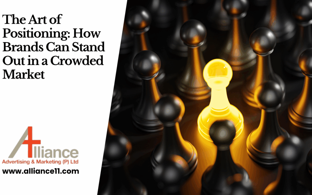 The Art of Positioning: How Brands Can Stand Out in a Crowded Market