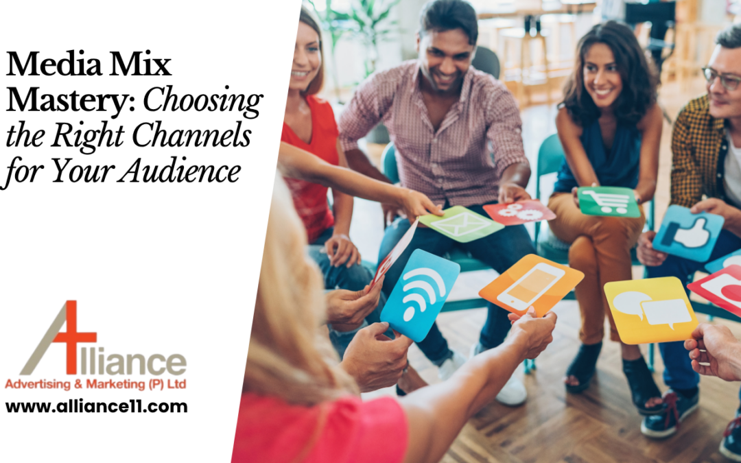 Media Mix Mastery: Choosing the Right Channels for Your Audience