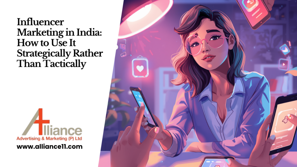 Influencer Marketing in India: How to Use It Strategically Rather Than Tactically