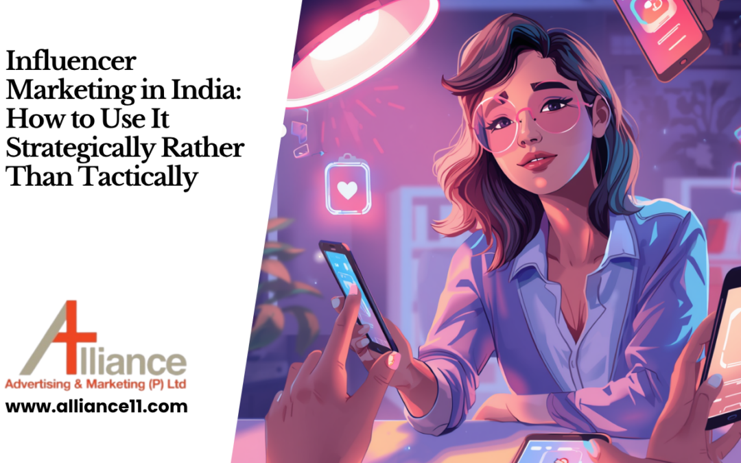 Influencer Marketing in India: How to Use It Strategically Rather Than Tactically